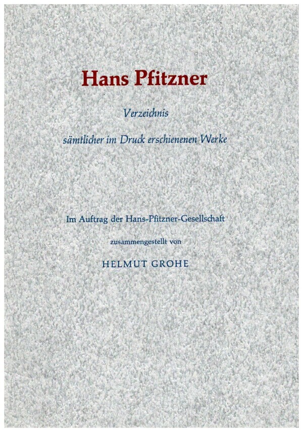 Hans Pfitzner Verzeichnis sämtlicher im Druck erschienen Werke    Grohe, Helmut, Ed