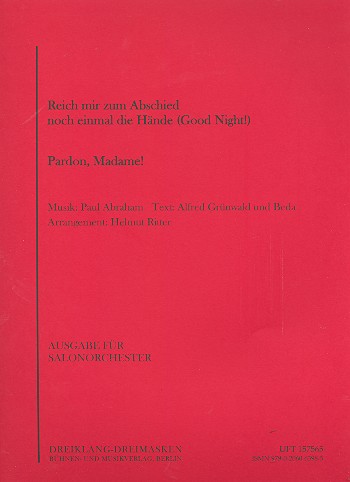Reich mir zum Abschied noch einmal  die Hände  und  Pardon Madame:  für Salonorchester