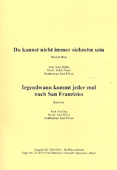 Du kannst nicht immer 17 sein  und&nbsp;&nbsp;Irgendwann kommt jeder mal nach San Franzisco:&nbsp;&nbsp;für Blasorchester,  Direktion