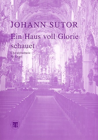 Ein Haus voll Glorie schauet  Choralfantasie für Orgel  