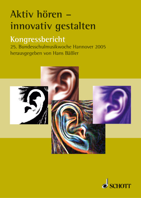Aktiv hören - innovativ gestalten&nbsp;&nbsp;Kongressbericht 25. Bundesschulmusikwoche, Hannover 2004&nbsp;&nbsp;