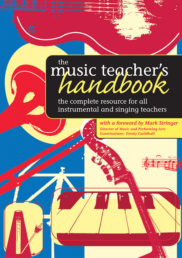 The music teacher's handbook&nbsp;&nbsp;the complete resource for all instrumental&nbsp;&nbsp;and singing teachers