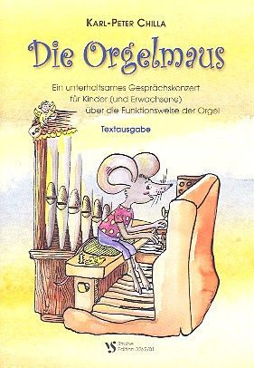 Die Orgelmaus &nbsp;&nbsp;Ein unterhaltsames Gesprächskonzert für Kinder (und Erwachsene) über die Funktionsweise der Orgel&nbsp;&nbsp;Textausgabe