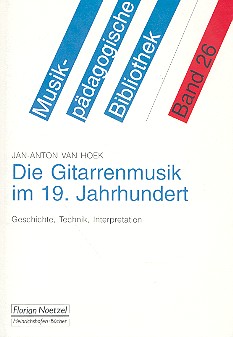 Die Gitarrenmusik im 19. Jahrhundert&nbsp;&nbsp;Geschichte, Technik, Interpretation&nbsp;&nbsp;Musikpädagogische Bibliothek Band 26
