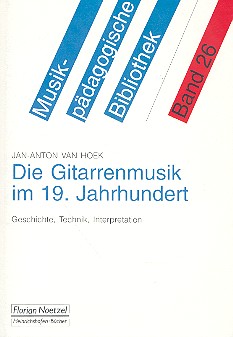 Die Gitarrenmusik im 19. Jahrhundert  Geschichte, Technik, Interpretation  Musikpädagogische Bibliothek Band 26
