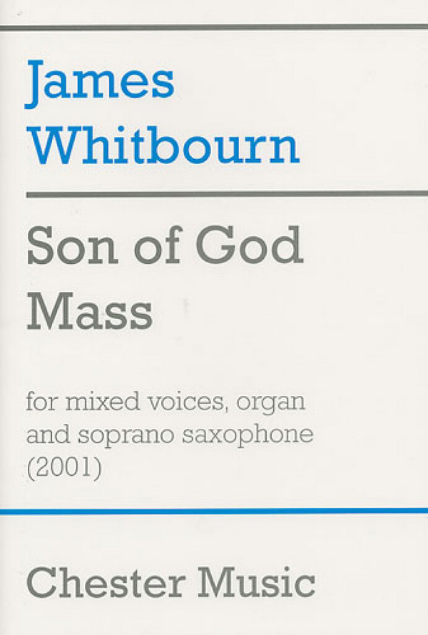 Son of God Mass for mixed chorus,&nbsp;&nbsp;soprano saxopone and organ&nbsp;&nbsp;