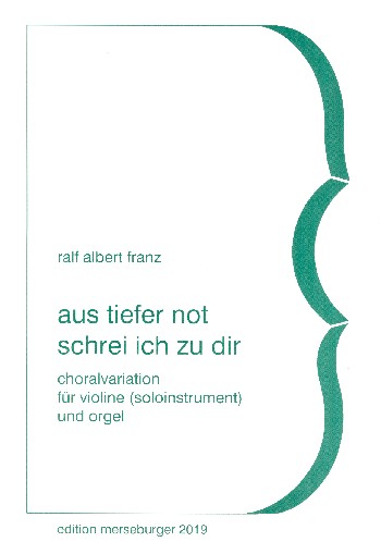 Aus tiefer Not schrei ich zu dir  Choralvariation für Violine  (Soloinstrument) und Orgel
