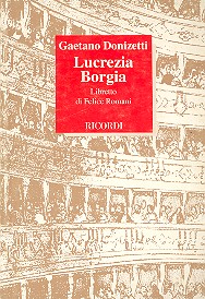 Lucrecia Borgia Opera seria&nbsp;&nbsp;Libretto (it)&nbsp;&nbsp;