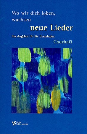 Wo wir dich loben, wachsen neue Lieder&nbsp;&nbsp;Ein Angebot für die Gemeinden&nbsp;&nbsp;Chorheft 1
