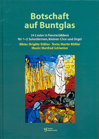 Botschaft auf Buntglas für Soli,&nbsp;&nbsp;kleinen Chor und Orgel&nbsp;&nbsp;Partitur mit Bildern