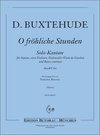 O fröhliche Stunden BuxWV84 für Sopran,&nbsp;&nbsp;2 Violinen, Violoncello (Viola da gamba)&nbsp;&nbsp;und Bc,  Partitur und Stimmen