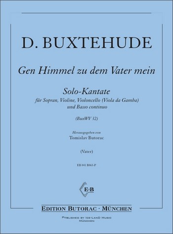 Gen Himmel zu dem Vater mein BuxWV32&nbsp;&nbsp;für Sopran, Violine, Violoncello (Viola da  Gamba)&nbsp;&nbsp;und Bc,  Partitur und Stimmen