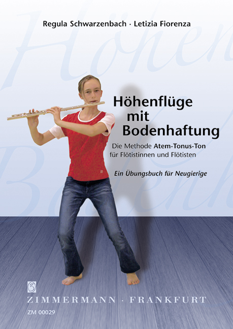 Höhenflüge mit Bodenhaftung - die Methode Atem-Tonus-Ton Band 1:&nbsp;&nbsp;für Flöte&nbsp;&nbsp;