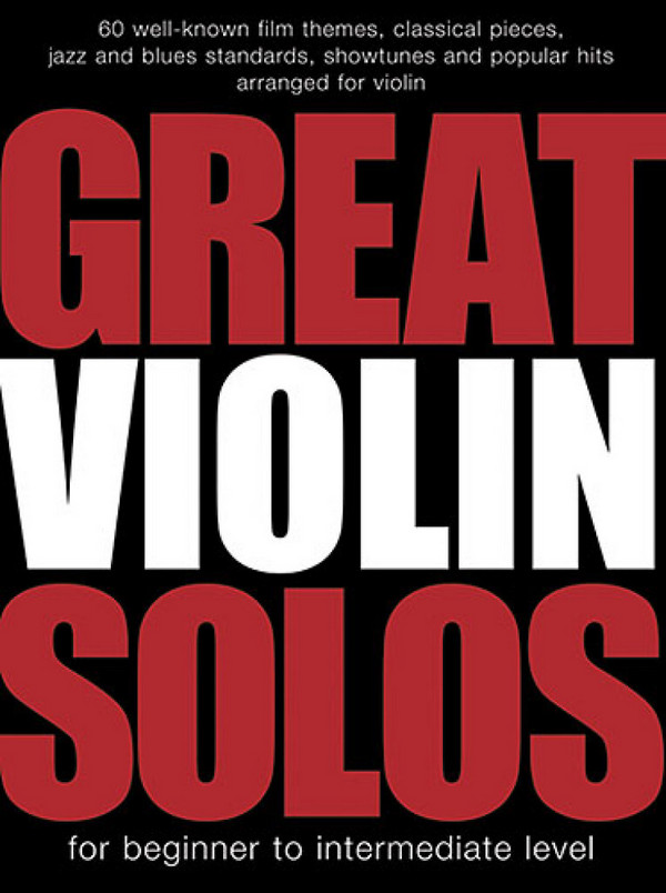 Great Violin Solos 60 well-known&nbsp;&nbsp;film themes, classical pieces and&nbsp;&nbsp;popular hits for violin