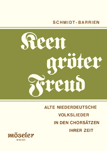 Keen gröter Freud alte niederdeutsche&nbsp;&nbsp;Volkslieder in den Chorsätzen ihrer Zeit&nbsp;&nbsp;Schmidt-Barrien, H., ed