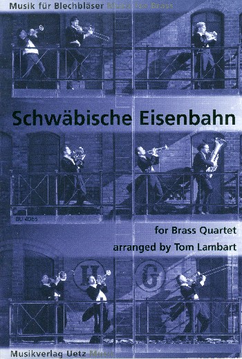 Schwäbische Eisenbahn für&nbsp;&nbsp;Blechbläserquartett (2Trp, Hrn F/Es,&nbsp;&nbsp;2Pos, Tuba C/B und Es), Partitur+Stimmen