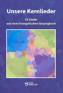 Unsere Kernlieder &nbsp;&nbsp;33 Lieder aus dem Evangelischen Gesangbuch&nbsp;&nbsp;Liederheft