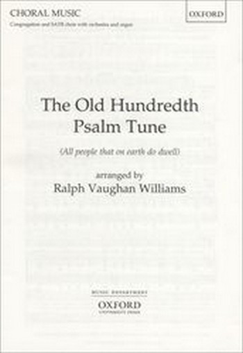 The old Hundreth Psalm Tune&nbsp;&nbsp;for congregation, mixed chorus,&nbsp;&nbsp;orchestra, and organ, vocal score