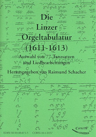 Die Linzer Orgeltabulatur 1611-1613  Auswahl von 77 Tanzsätzen und Liedbearbeitungen  