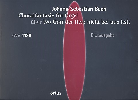 Choralfantasie über Wo Gott der  Herr nicht bei uns hält BWV1128  für Orgel