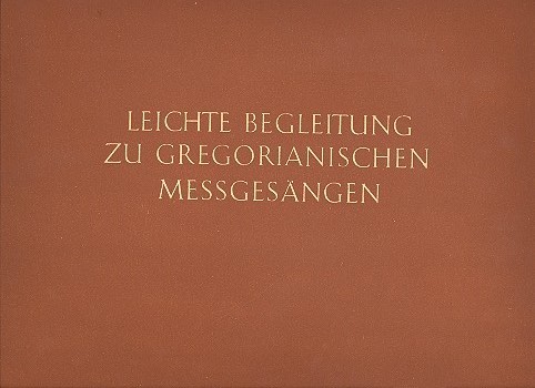 Leichte Begleitung zu Gregorianischen Messgesängen  für Orgel (Harmonium)  
