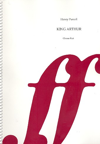 King Arthur for soloists, mixed chorus&nbsp;&nbsp;and orchestra&nbsp;&nbsp;vocal score from chorus parts