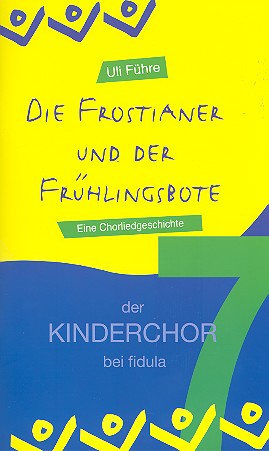Die Frostianer und der Frühlingsbote  für Soli, Kinderchor und Klavier (Celesta/Keyboard)  Partitur