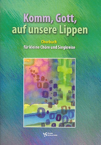 Komm, Gott, auf unsere Lippen&nbsp;&nbsp;für kleine Chöre und Singkreise&nbsp;&nbsp;Partitur
