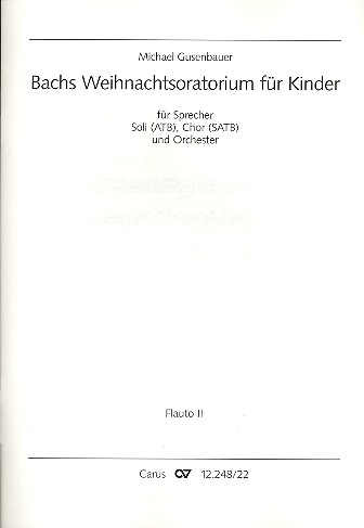 Bachs Weihnachtsoratorium für Kinder&nbsp;&nbsp;für Sprecher, Soli (ATB), gem Chor und Orchester&nbsp;&nbsp;Flöte 2