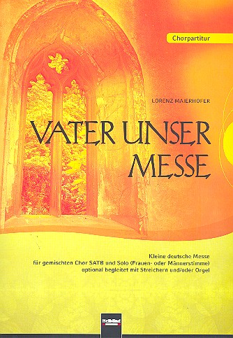 Vater unser Messe Kleine deutsche&nbsp;&nbsp;Messe für gem Chor und Solo&nbsp;&nbsp;(Streicher, Orgel ad lib.),  Chorpartitur