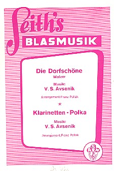 Die Dorfschöne  und  Klarinetten-Polka:  für Blasorchester  Direktion und Stimmen