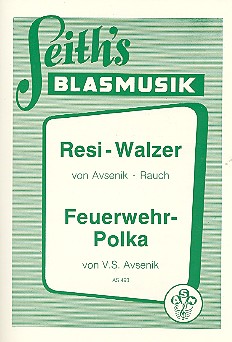 Resi-Walzer  und  Feuerwehr-Polka:  für Blasorchester  Direktion und Stimmen