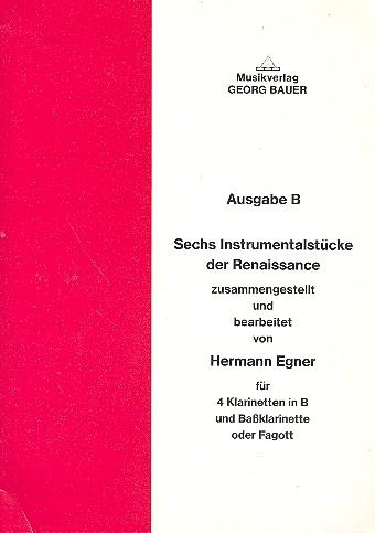 6 Instrumentalstücke der Renaissance  Ausgabe B für 4 Klarinetten und Bassklarinette  (Fagott),  Partitur und Stimmen