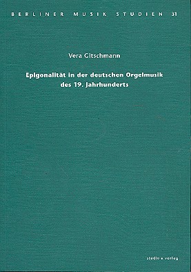 Epigonalität in der deutschen Orgelmusik  des 19. Jahrhunderts  
