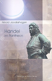 Händel im Pantheon Der Komponist und  seine Inszenierung  