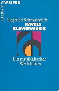 Ravels Klaviermusik  Ein musikalischer Werkführer  