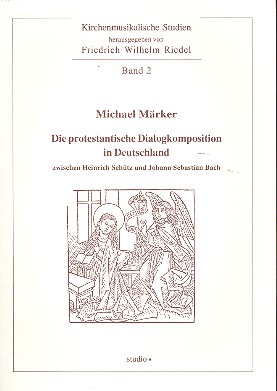 Die protestantische Dialogkomposition  in Deutschland zwischen Heinrich Schütz  und Johann Sebastian Bach