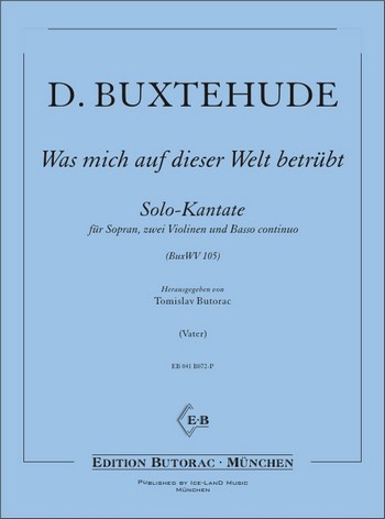 Was mich auf dieser Welt betrübt BuxWV105&nbsp;&nbsp;für Sopran, 2 Violinen und Bc&nbsp;&nbsp;Partitur und Stimmen
