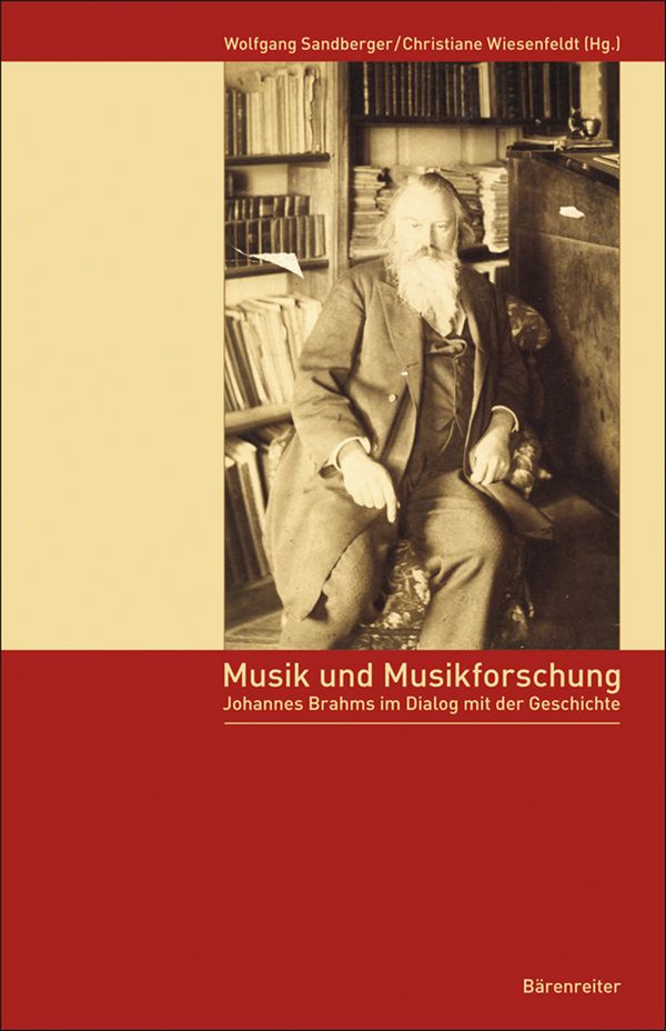 Musik und Musikforschung Johannes&nbsp;&nbsp;Brahms im Dialog mit der Geschichte&nbsp;&nbsp;