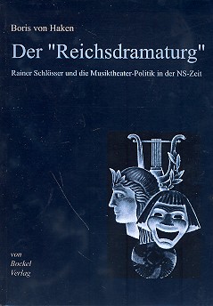 Der Reichsdramaturg Rainer Schlösser  und die Musiktheater-Politik in der NS-Zeit  