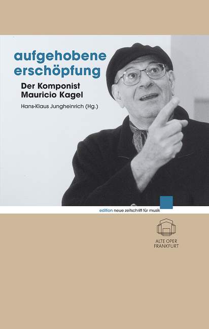 Aufgehobene Erschöpfung&nbsp;&nbsp;Der Komponist Mauricio Kagel&nbsp;&nbsp;