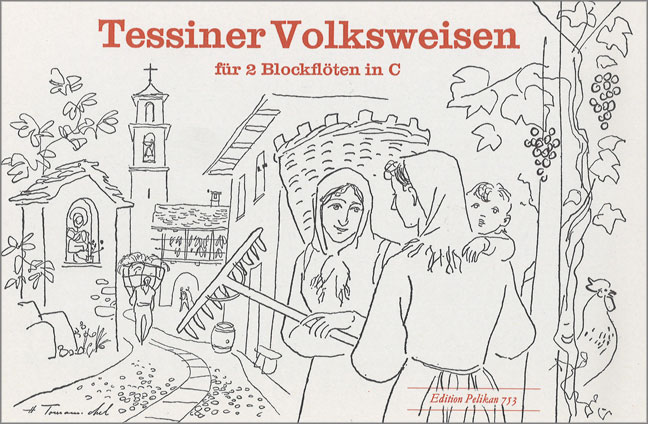Tessiner Volksweisen &nbsp;&nbsp;für 2 Sopranblockflöten&nbsp;&nbsp;Spielpartitur