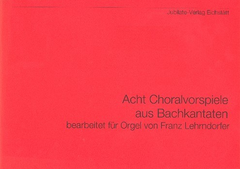 8 Choralvorspiele aus Bach-Kantaten  für Orgel  