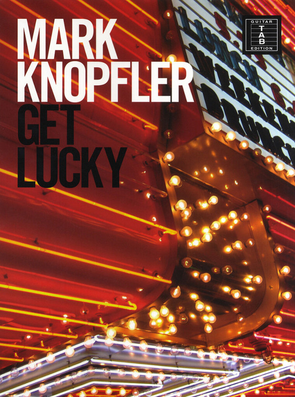 Mark Knopfler: Get lucky&nbsp;&nbsp;songbook vocal/guitar/tab&nbsp;&nbsp;