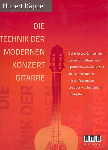 Die Technik der modernen Konzertgitarre  Detailliertes Kompendium zu den Grundlagen und Spieltechniken der Gitarre im 21. Jahrhundert  