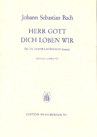 Herr Gott dich loben wir BWV328 und BWV725:&nbsp;&nbsp;für gem Chor und Orgel (Instrumente ad lib)&nbsp;&nbsp;Partitur