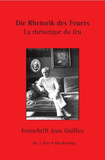 Die Rhetorik des Feuers - Festschrift&nbsp;&nbsp;zum 80. Geburtstag von Jean Guillou&nbsp;&nbsp;