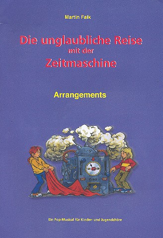 Die unglaubliche Reise mit der Zeitmaschine  für Kinder- und Jugendchöre  Arrangements