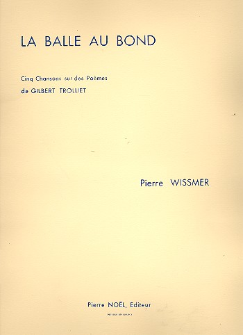 La Balle au Bond 5 chansons sur des&nbsp;&nbsp;poèmes de G. Troilliet pour voix et piano&nbsp;&nbsp;