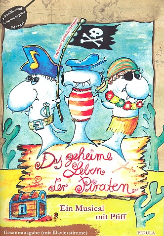 Das geheime Leben der Piraten&nbsp;&nbsp;für Darsteller, Soli, Chor und Instrumente&nbsp;&nbsp;Klavier-Partitur mit Aufführungshinweisen